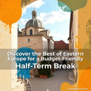 Read more about the article Discover the Best of Eastern Europe for a Budget-Friendly Half-Term Break