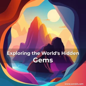 Read more about the article Exploring the World’s Hidden Gems