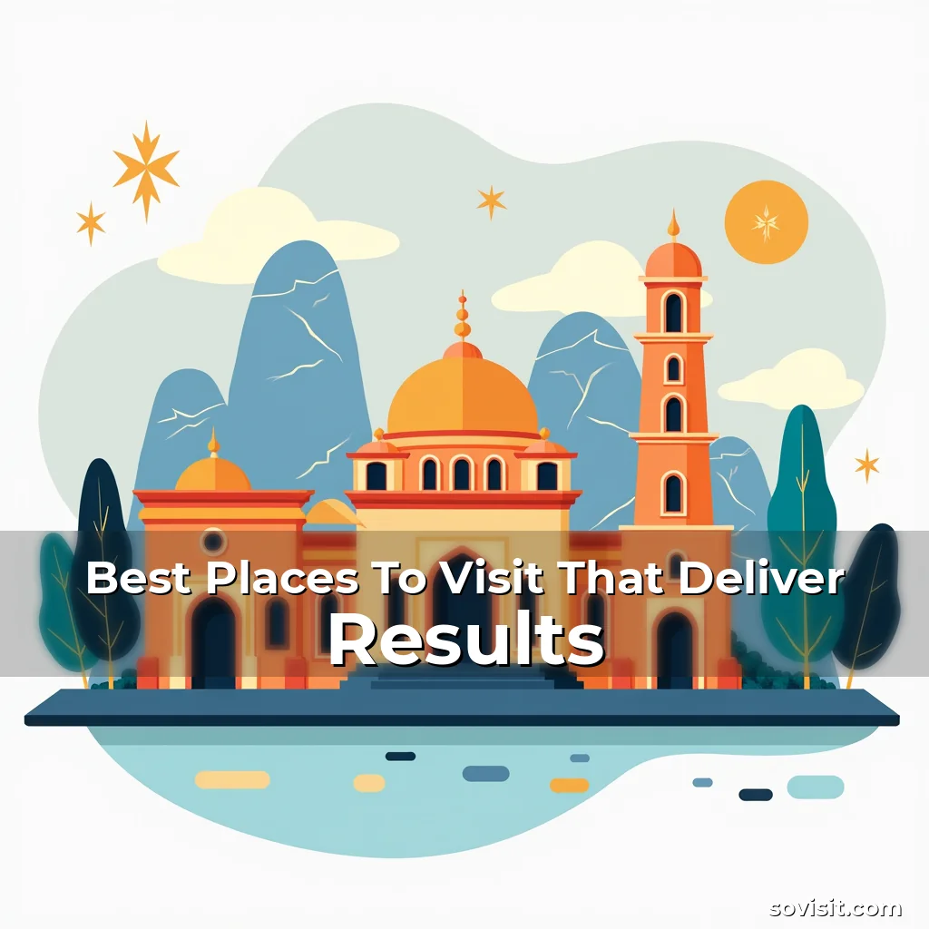 Read more about the article Best Places To Visit That Deliver Results